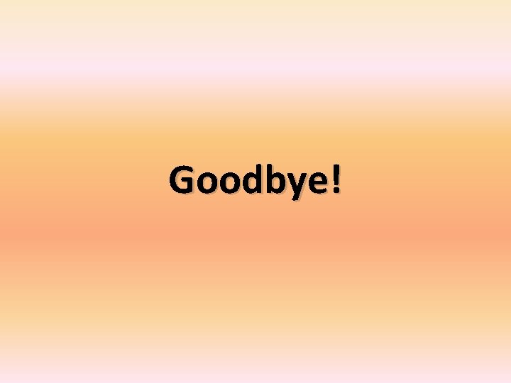 Goodbye! 