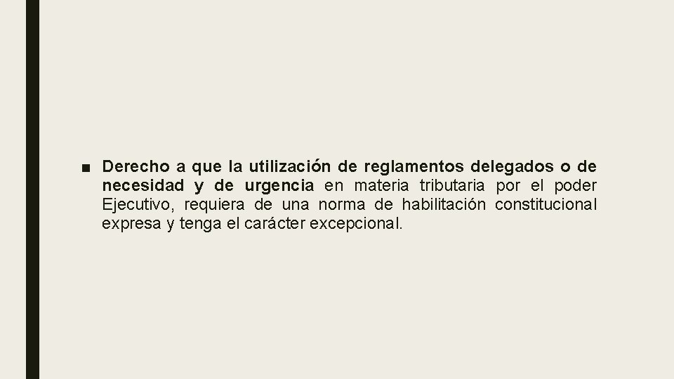 ■ Derecho a que la utilización de reglamentos delegados o de necesidad y de