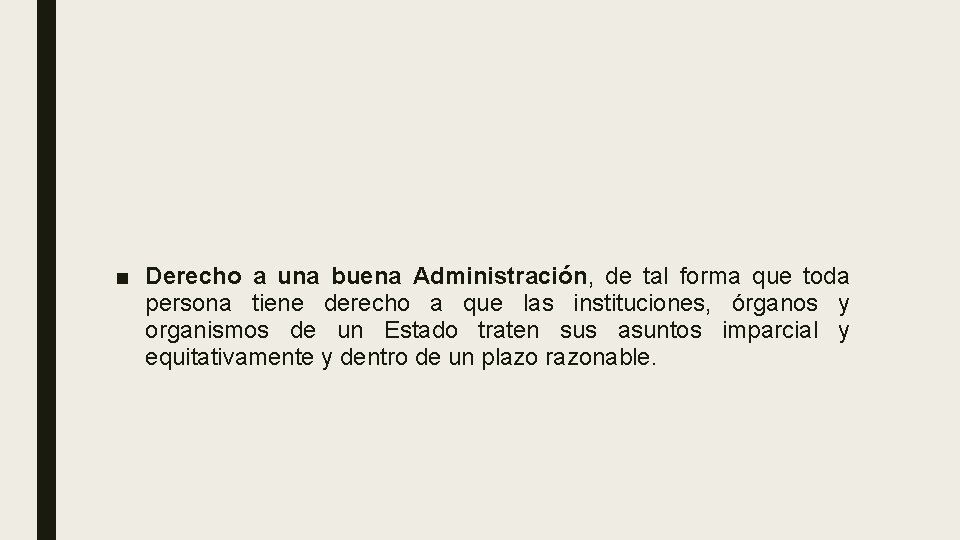 ■ Derecho a una buena Administración, de tal forma que toda persona tiene derecho