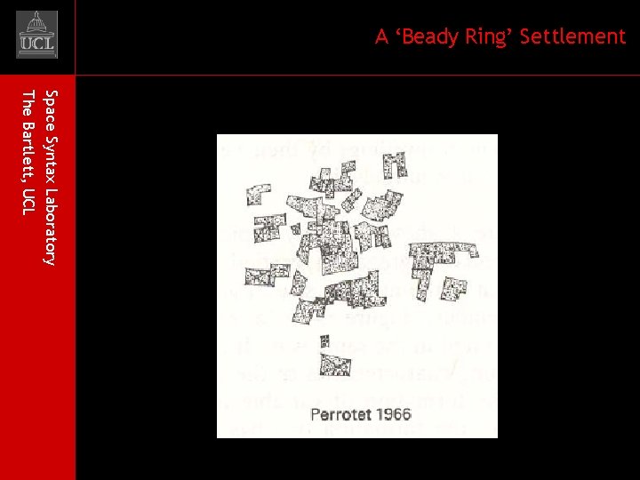 A ‘Beady Ring’ Settlement Space Syntax Laboratory The Bartlett, UCL 