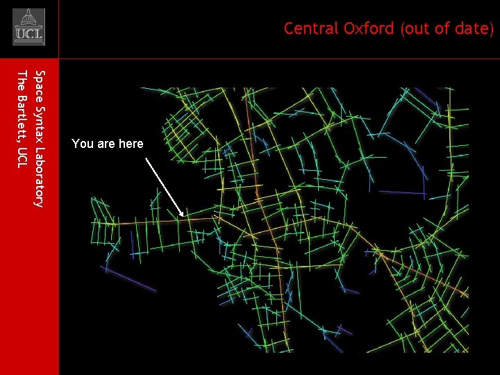 Central Oxford (out of date) Space Syntax Laboratory The Bartlett, UCL You are here