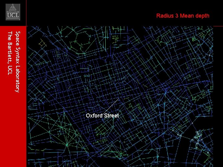 Radius 3 Mean depth Space Syntax Laboratory The Bartlett, UCL Oxford Street 