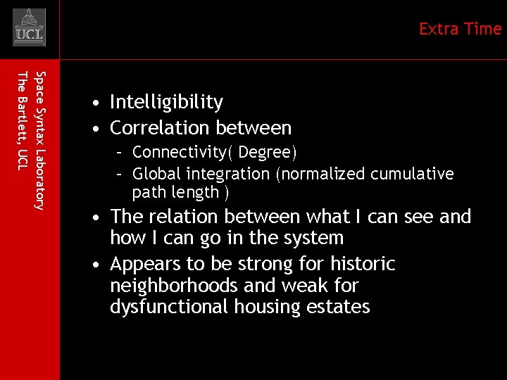 Extra Time Space Syntax Laboratory The Bartlett, UCL • Intelligibility • Correlation between –