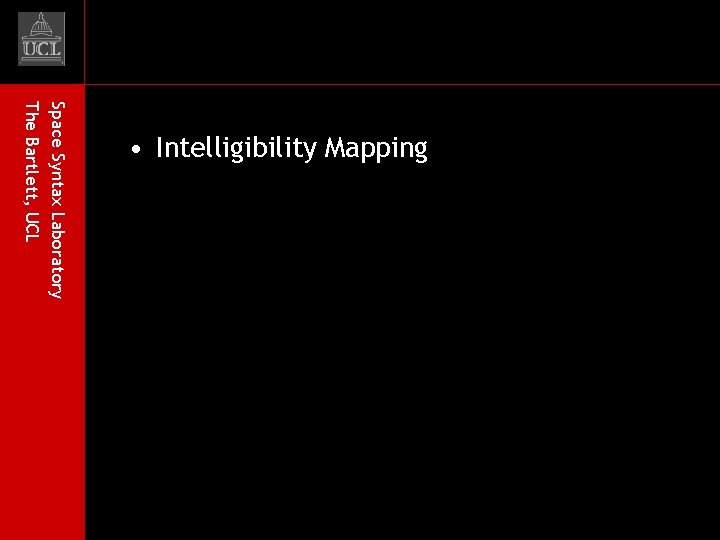 Space Syntax Laboratory The Bartlett, UCL • Intelligibility Mapping 