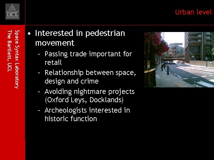 Urban level Space Syntax Laboratory The Bartlett, UCL • Interested in pedestrian movement –