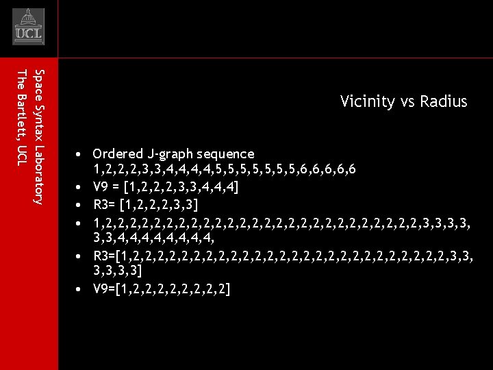 Space Syntax Laboratory The Bartlett, UCL Vicinity vs Radius • Ordered J-graph sequence 1,