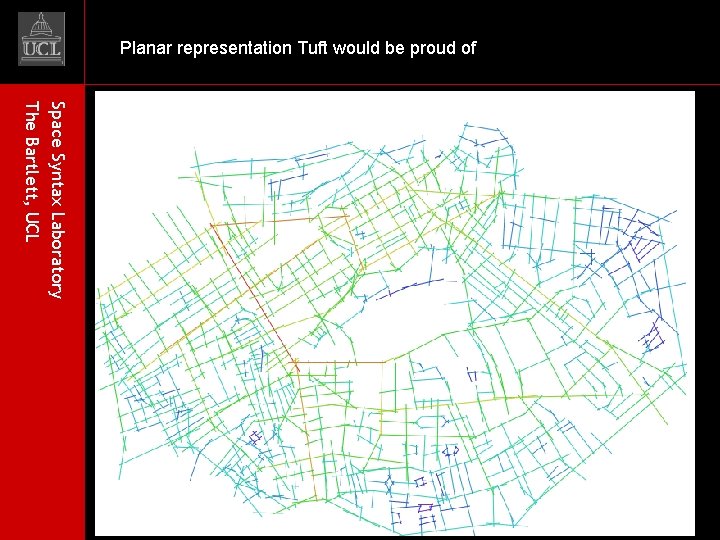 Planar representation Tuft would be proud of Space Syntax Laboratory The Bartlett, UCL 