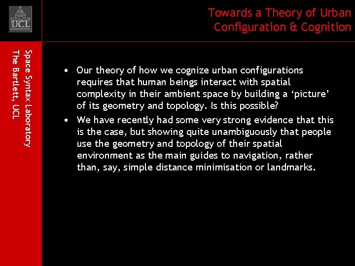 Towards a Theory of Urban Configuration & Cognition Space Syntax Laboratory The Bartlett, UCL