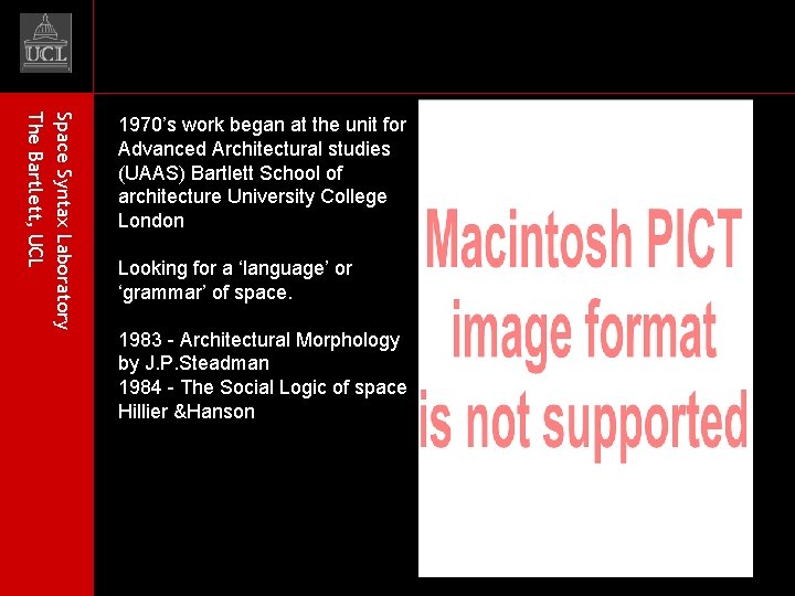 Space Syntax Laboratory The Bartlett, UCL 1970’s work began at the unit for Advanced