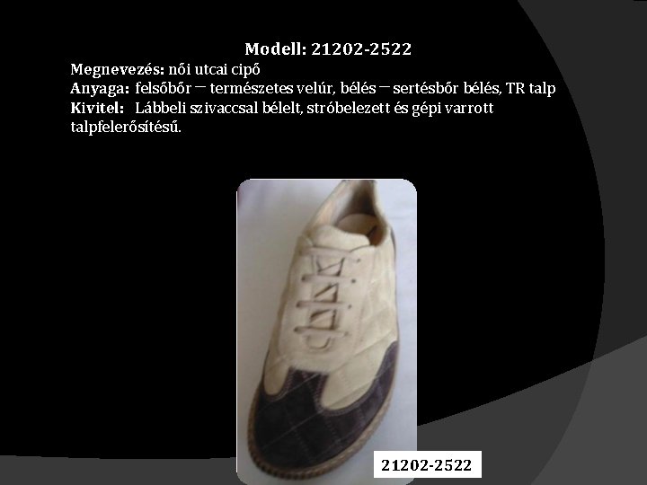 Modell: 21202 -2522 Megnevezés: női utcai cipő Anyaga: felsőbőr ─ természetes velúr, bélés ─