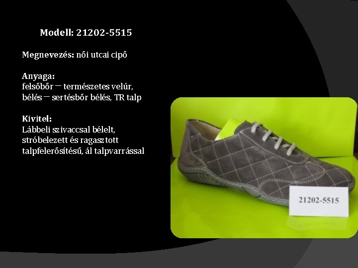 Modell: 21202 -5515 Megnevezés: női utcai cipő Anyaga: felsőbőr ─ természetes velúr, bélés ─