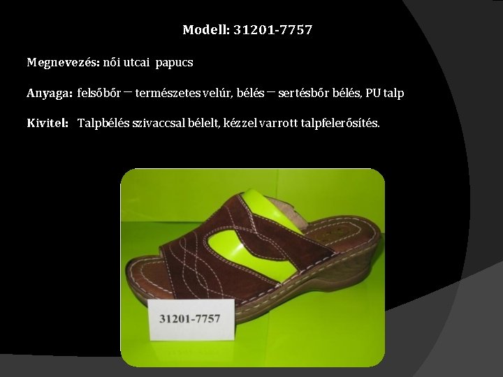 Modell: 31201 -7757 Megnevezés: női utcai papucs Anyaga: felsőbőr ─ természetes velúr, bélés ─