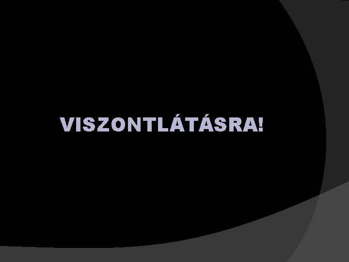 VISZONTLÁTÁSRA! 