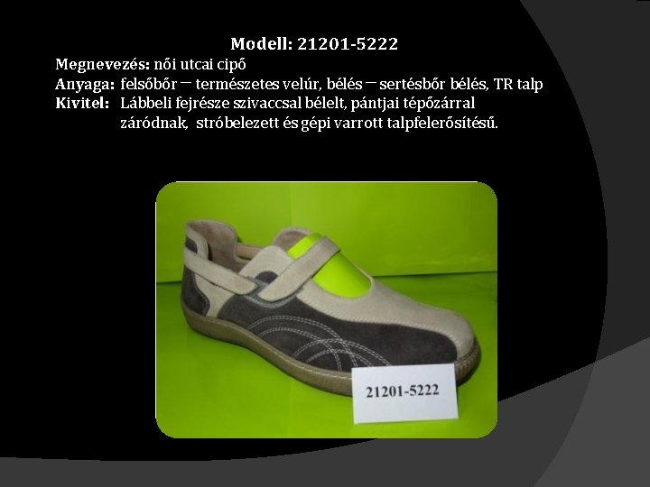 Modell: 21201 -5222 Megnevezés: női utcai cipő Anyaga: felsőbőr ─ természetes velúr, bélés ─