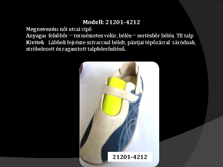 Modell: 21201 -4212 Megnevezés: női utcai cipő Anyaga: felsőbőr ─ természetes velúr, bélés ─