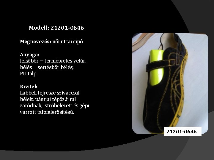 Modell: 21201 -0646 Megnevezés: női utcai cipő Anyaga: felsőbőr ─ természetes velúr, bélés ─