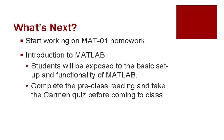 What’s Next? § Start working on MAT-01 homework. § Introduction to MATLAB • Students