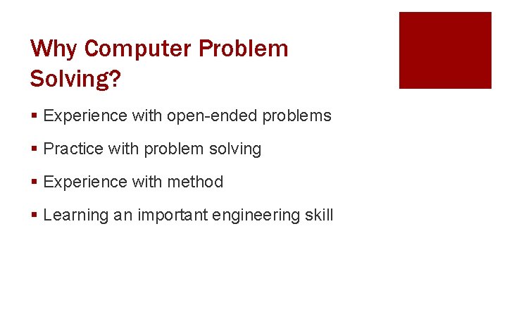 Why Computer Problem Solving? § Experience with open-ended problems § Practice with problem solving