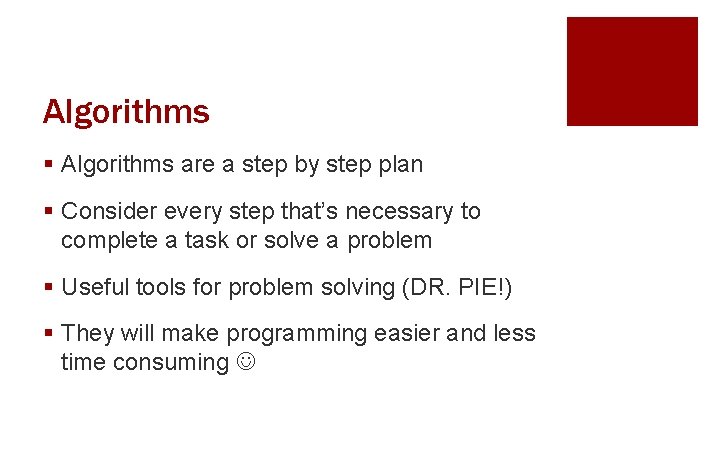 Algorithms § Algorithms are a step by step plan § Consider every step that’s