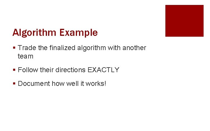 Algorithm Example § Trade the finalized algorithm with another team § Follow their directions