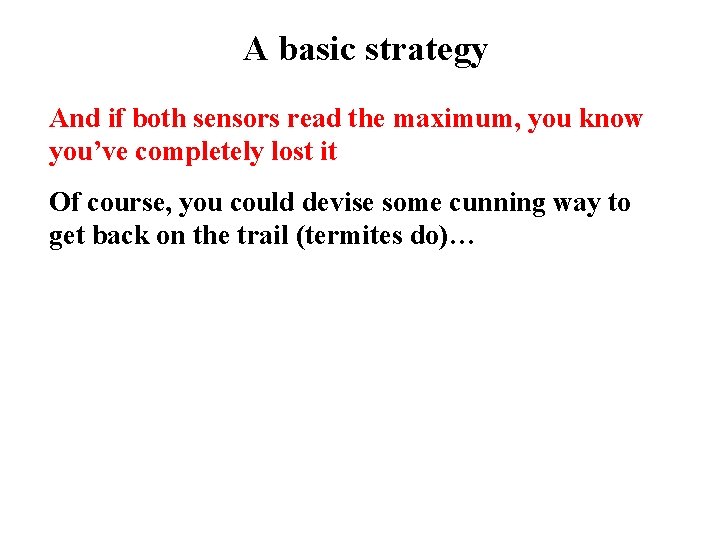 A basic strategy And if both sensors read the maximum, you know you’ve completely