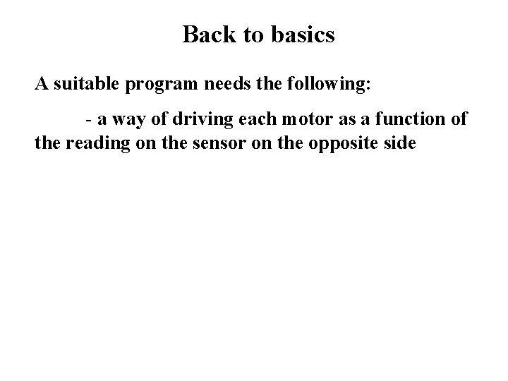 Back to basics A suitable program needs the following: - a way of driving