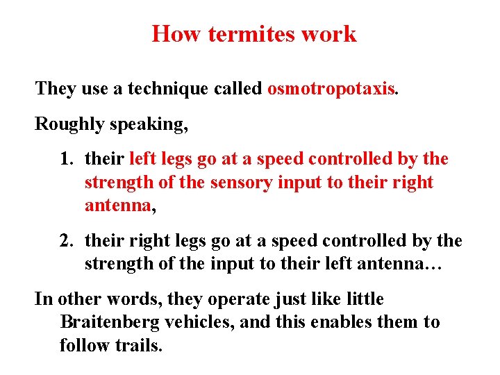 How termites work They use a technique called osmotropotaxis. Roughly speaking, 1. their left