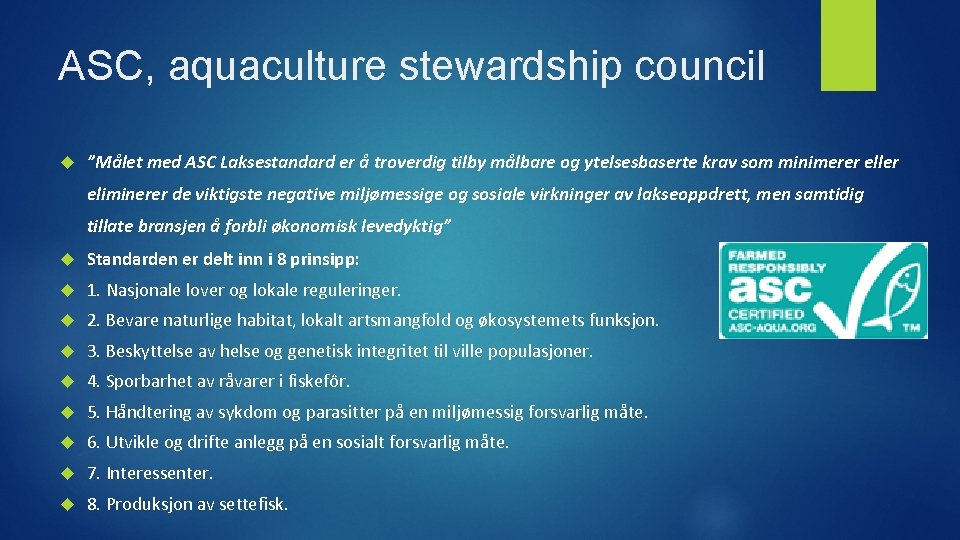 ASC, aquaculture stewardship council ”Målet med ASC Laksestandard er å troverdig tilby målbare og