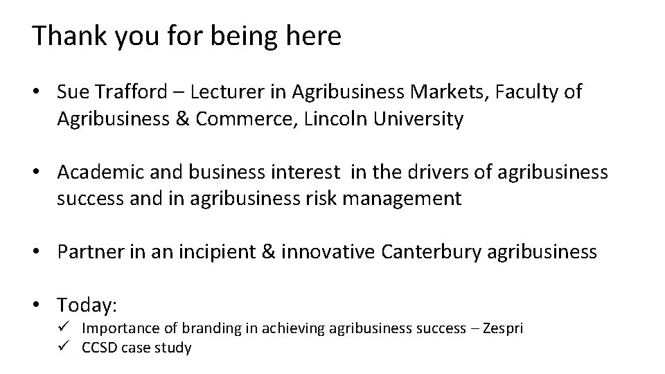 Thank you for being here • Sue Trafford – Lecturer in Agribusiness Markets, Faculty