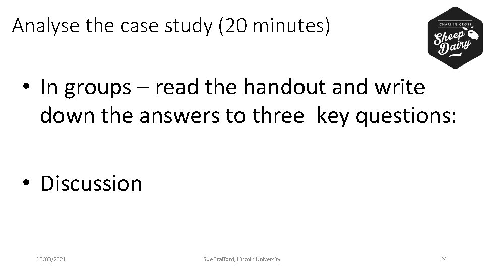 Analyse the case study (20 minutes) • In groups – read the handout and