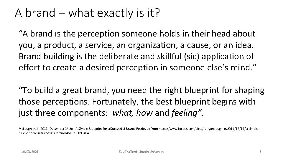 A brand – what exactly is it? “A brand is the perception someone holds