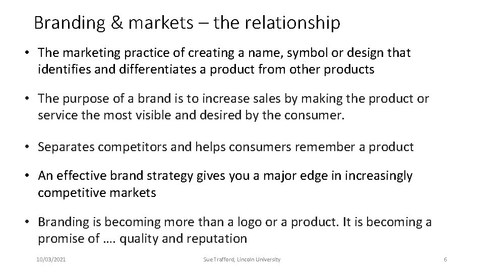 Branding & markets – the relationship • The marketing practice of creating a name,