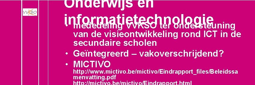 Onderwijs en informatietechnologie • mededeling VVKSO ter ondersteuning van de visieontwikkeling rond ICT in