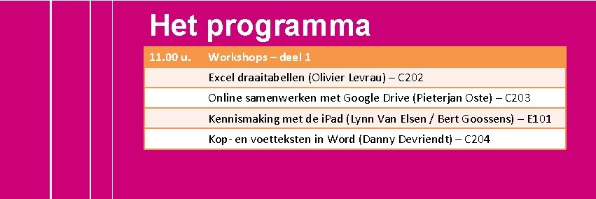 Het programma 11. 00 u. Workshops – deel 1 Excel draaitabellen (Olivier Levrau) –
