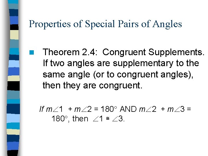 Properties of Special Pairs of Angles n Theorem 2. 4: Congruent Supplements. If two