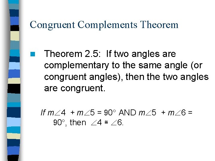 Congruent Complements Theorem n Theorem 2. 5: If two angles are complementary to the