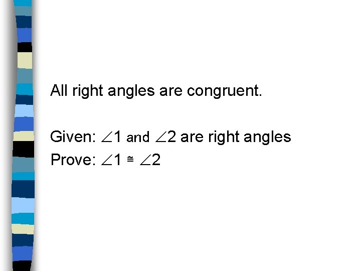All right angles are congruent. Given: 1 and 2 are right angles Prove: 1