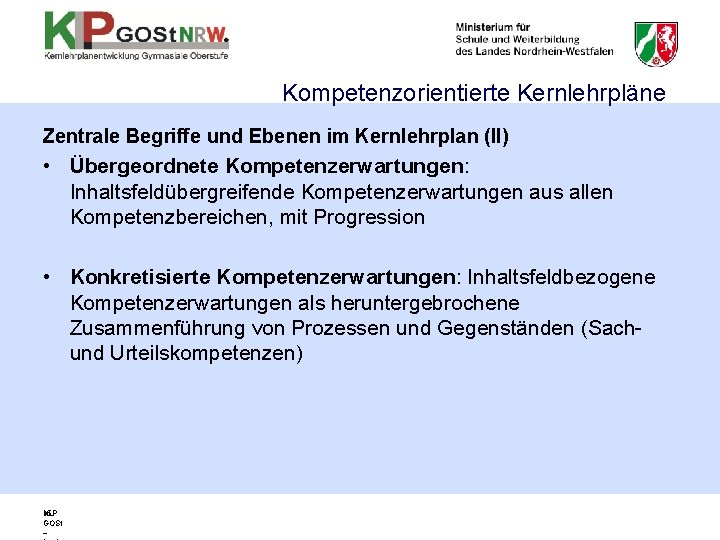 Kompetenzorientierte Kernlehrpläne Zentrale Begriffe und Ebenen im Kernlehrplan (II) • Übergeordnete Kompetenzerwartungen: Inhaltsfeldübergreifende Kompetenzerwartungen