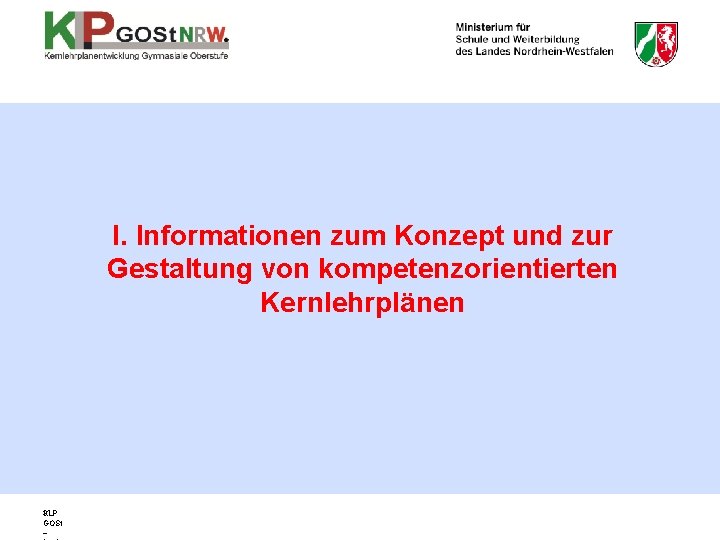 I. Informationen zum Konzept und zur Gestaltung von kompetenzorientierten Kernlehrplänen 3 KLP GOSt –