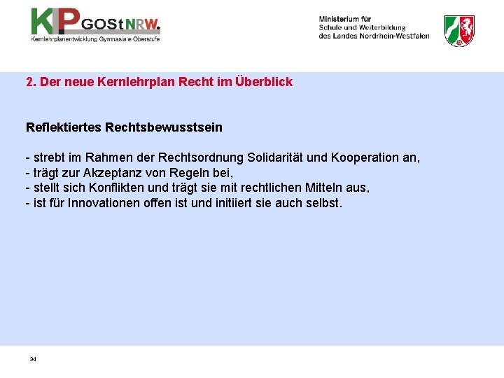 2. Der neue Kernlehrplan Recht im Überblick Reflektiertes Rechtsbewusstsein - strebt im Rahmen der