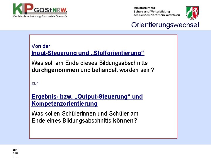 Orientierungswechsel Von der Input-Steuerung und „Stofforientierung“ Was soll am Ende dieses Bildungsabschnitts durchgenommen und