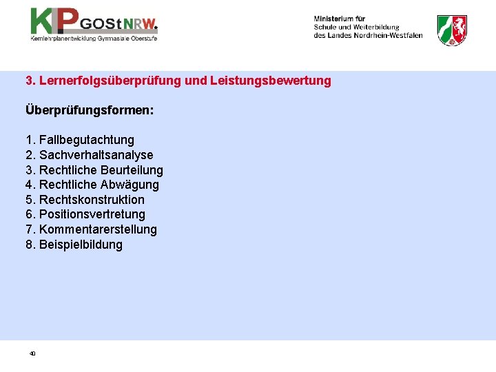 3. Lernerfolgsüberprüfung und Leistungsbewertung Überprüfungsformen: 1. Fallbegutachtung 2. Sachverhaltsanalyse 3. Rechtliche Beurteilung 4. Rechtliche