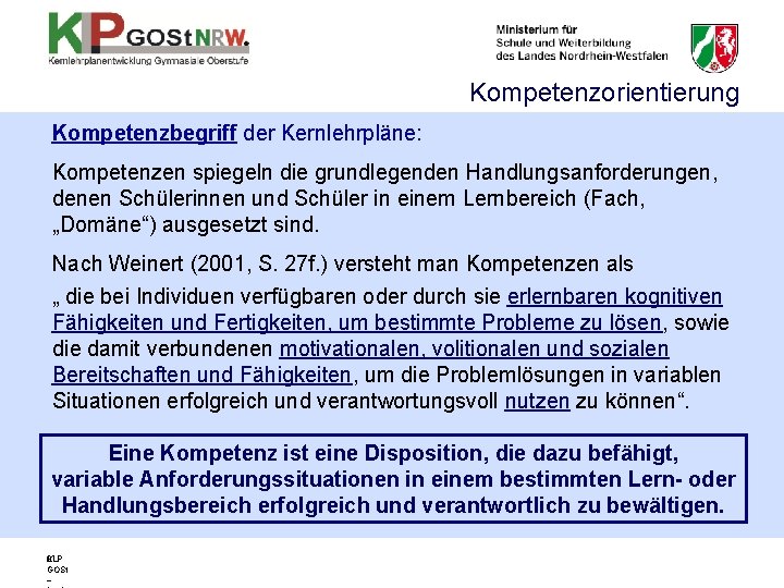 Kompetenzorientierung Kompetenzbegriff der Kernlehrpläne: Kompetenzen spiegeln die grundlegenden Handlungsanforderungen, denen Schülerinnen und Schüler in