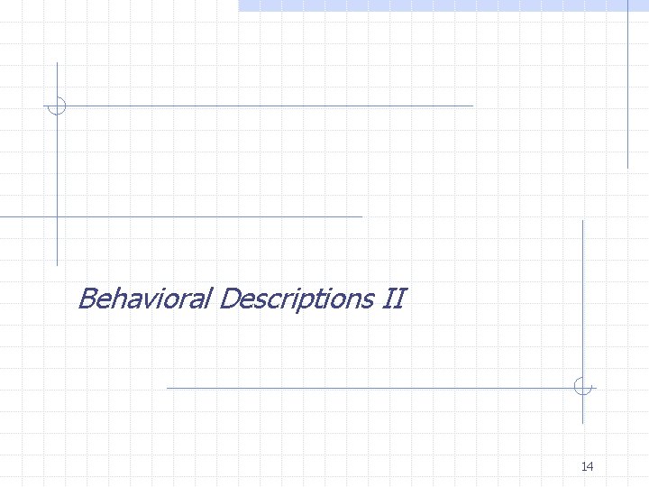 Behavioral Descriptions II 14 Behavioral Descriptions II 14