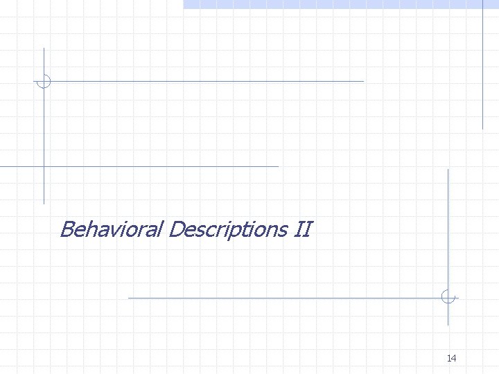 Behavioral Descriptions II 14 