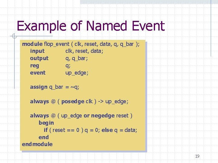 Example of Named Event module flop_event ( clk, reset, data, q, q_bar ); input