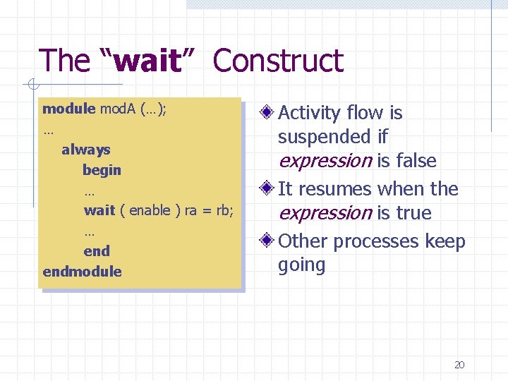 The “wait” Construct module mod. A (…); … always begin … wait ( enable