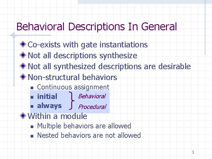 Behavioral Descriptions In General Co-exists with gate instantiations Not all descriptions synthesize Not all