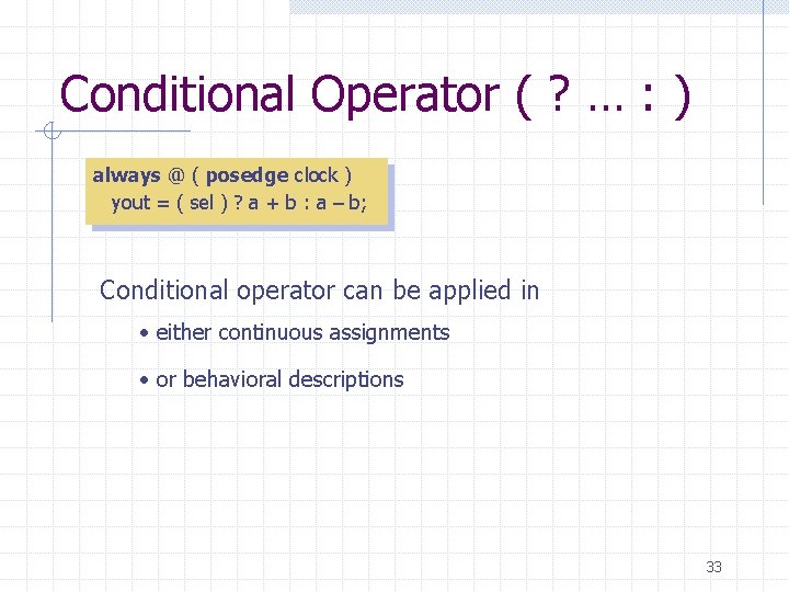 Conditional Operator ( ? … : ) always @ ( posedge clock ) yout Conditional Operator ( ? … : ) always @ ( posedge clock ) yout