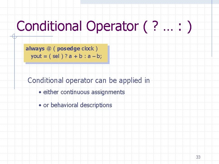 Conditional Operator ( ? … : ) always @ ( posedge clock ) yout